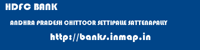 HDFC BANK  ANDHRA PRADESH CHITTOOR SETTIPALLE SATTENAPALLY  banks information 